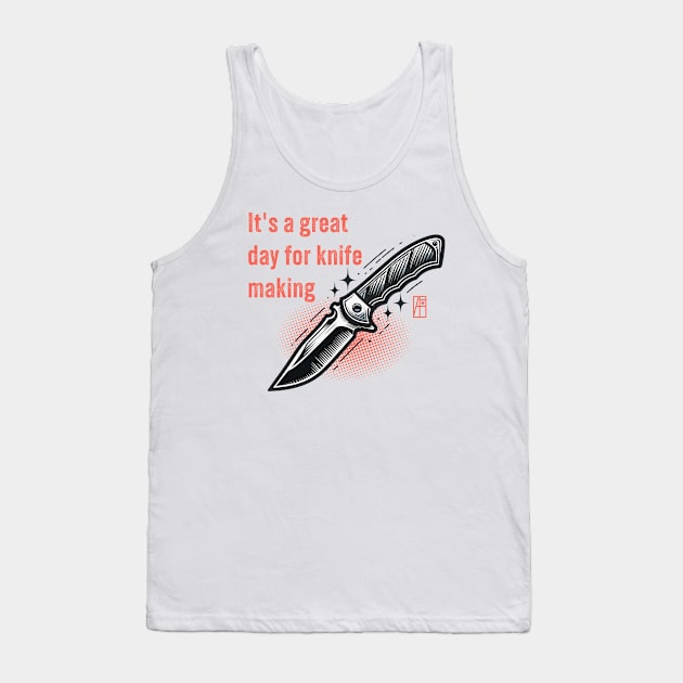 It's a Great Day for Knife Making - Knife enthusiast - I love knife - Fishing knife Tank Top by ArtProjectShop